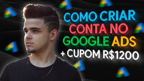 COMO CRIAR CONTA NO GOOGLE ADS CUPOM R 1200 YouTube