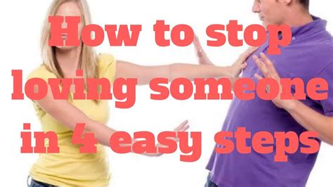 How To Stop Loving Someone In 4 Easy Steps Youtube