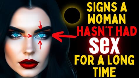 7 Signs A Woman Hasnt Had Sex For A Long Time Youtube