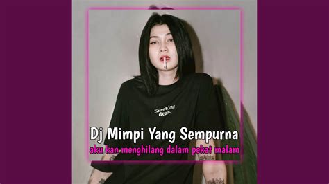 Dj Mimpi Yang Sempurna Remix Viral Tik Tok Aku Kan Menghilang Full Bass