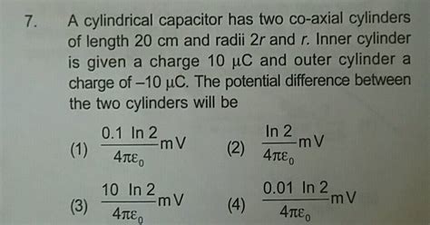 7 A Cylindrical Capacitor Has Two Co Axial Cylinders Of Length 20 Cm