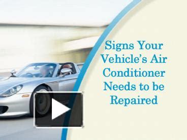 Ppt Signs Your Vehicles Air Conditioner Needs To Be Repaired