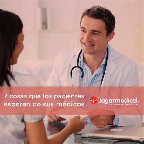 7 Cosas Que Los Pacientes Esperan De Sus Médicos Blog De Jagarsoft