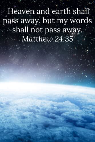 Heaven And Earth Shall Pass Away But My Words Shall Not Pass Away