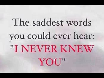 I never knew you