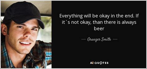 Granger Smith Quote Everything Will Be Okay In The End If It S Not