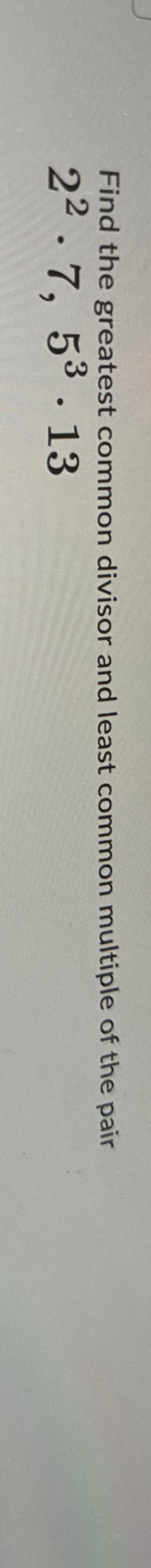 Solved Find The Greatest Common Divisor And Least Common