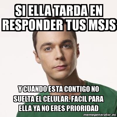 Meme Sheldon Cooper Si Ella Tarda En Responder Tus Msjs Y Cuando Esta