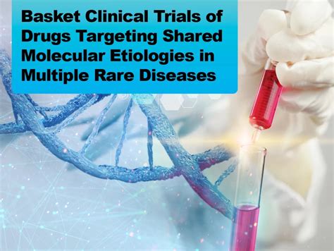 Basket Clinical Trials Of Drugs Targeting Shared Molecular Etiologies