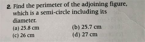 Find The Perimeter Of The Adjoining Figure Which Is A Semi Circle Includ