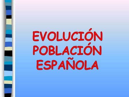 LA POBLACIÓN ESPAÑOLA ppt video online descargar