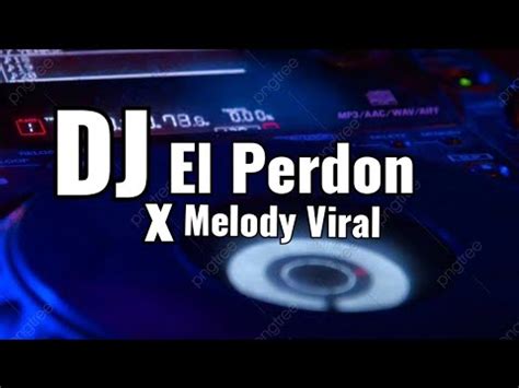 Dj El Perdon X Melody Viral Tiktok Yg Kalian Cari Youtube