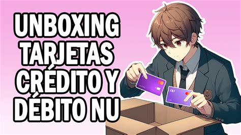 Unboxing tarjetas débito y crédito NU YouTube