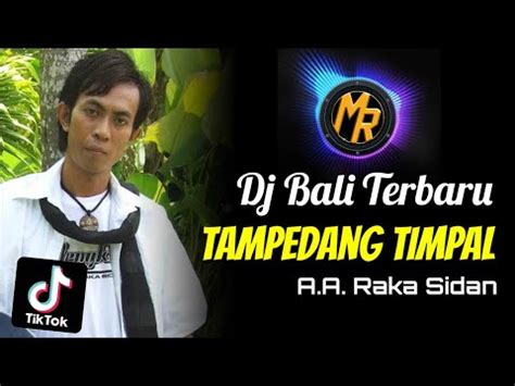 Dj Tampedang Timpal A A Raka Sidan Dj Lagu Bali Terbaru Youtube