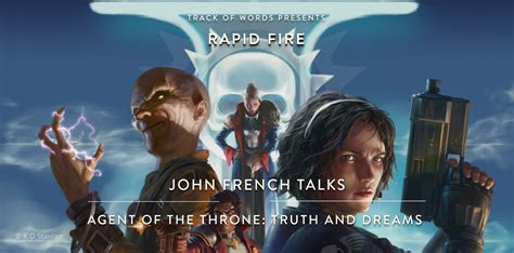 Rapid Fire John French Talks Agent Of The Throne Truth And Dreams