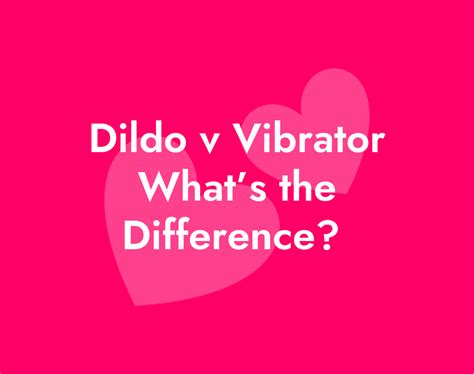 The Difference Between A Dildo And A Vibrator Passionbugs
