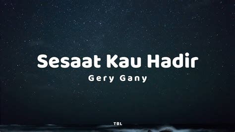 Gery Gany Sesaat Kau Hadir Lyrics Youtube Music