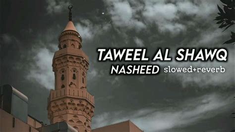 Taweel Al Shawq | Nasheed | Slowed And Reverb - YouTube