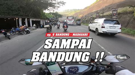 TOURING BANDUNG MADASARI EP 5 SAMPAI GARUT BARENG ARUS MUDIK