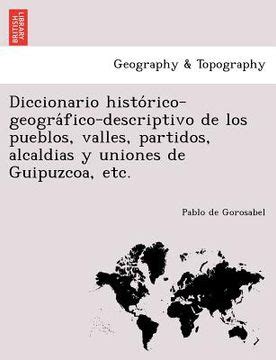 Libro Diccionario Histo Rico Geogra Fico Descriptivo De Los Pueblos