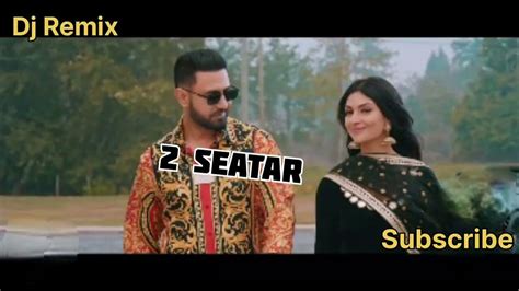 2 Seatar Dj Remix Gippy Grewal Ft Afsana Khan New Punjabi Songs Youtube