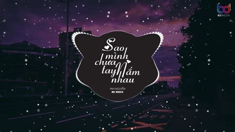 Sao Mình Chưa Nắm Tay Nhau Remix Yan Nguyễn Rét thế nào cũng không làm buốt tim em Hot TikTok