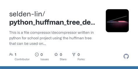 GitHub Selden Lin Python Huffman Tree Decompressor This Is A File