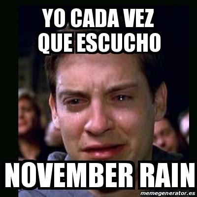 Meme Crying Peter Parker YO CADA VEZ QUE ESCUCHO NOVEMBER RAIN 19879161