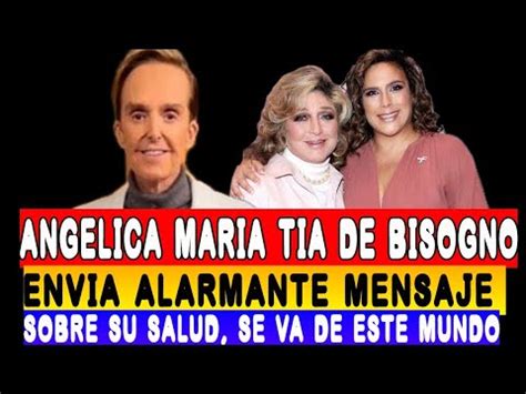 Angelica Maria T A De Daniel Bisogno Env A Alarmante Mensaje Sobre El