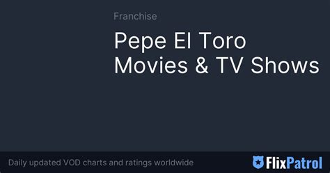 Pepe El Toro Movies Tv Shows Flixpatrol