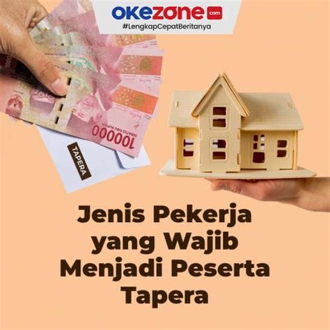 Jenis Pekerja Yang Wajib Menjadi Peserta Tapera Foto Okezone Infografis