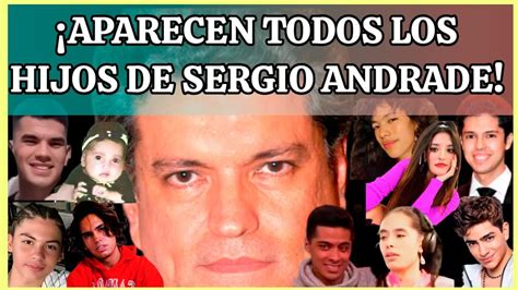 APARECEN TODOS LOS HIJOS DE SERGIO ANDRADE YouTube