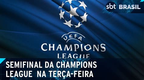 Primeiro Finalista Da Champions Ser Definido Na Ter A Feira Sbt