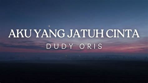 Dudy Oris Aku Yang Jatuh Cinta Lirik Lagu YouTube