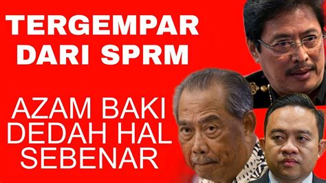 TERGEMPAR DARI SPRM AZAM BAKI DEDAH HAL SEBENAR ISU PANAS WAN SAIFUL