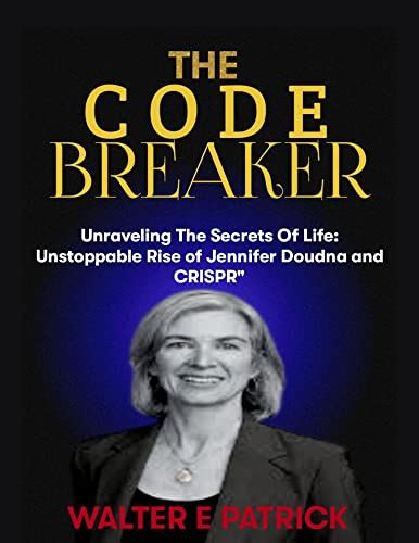 The Code Breaker Unraveling The Secrets Of Life Unstoppable Rise Of