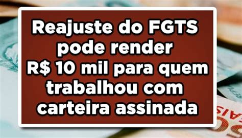 Reajuste Do Fgts Pode Render R 10 Mil Para Quem Trabalhou Com Carteira