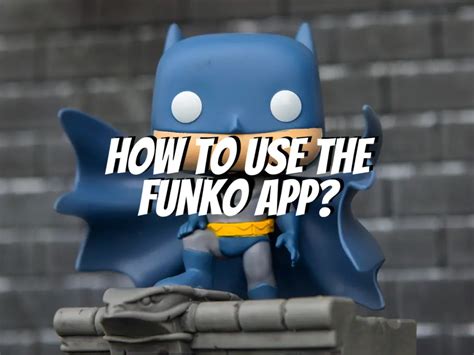 How To Use The Funko App The Collectors Guides Centre