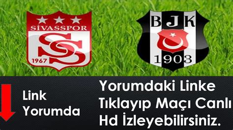 Sivasspor Vs Beşiktaş Maçı Canlı Hd İzle 2017 Lİnk Yorumda Youtube