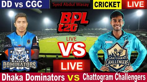 BPL Live Dhaka Dominators Vs Chittagong Challengers Live BPL Watch