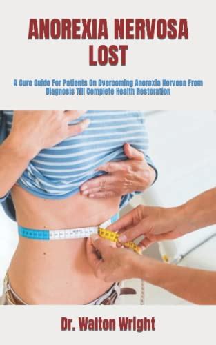 Anorexia Nervosa Lost A Cure Guide For Patients On Overcoming Anorexia