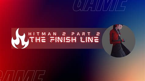 Hitman 2 Part 2 The Finish Line YouTube