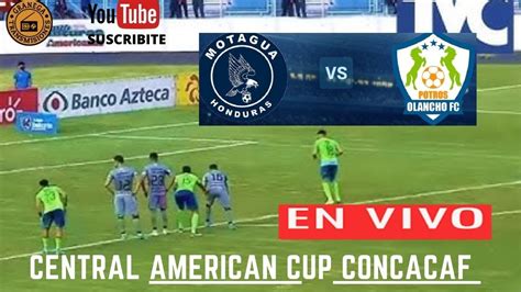 🛑 Motagua Vs Olancho En Vivo ⚽⚽ Concacaf Central American Cup Jornada 3 Youtube