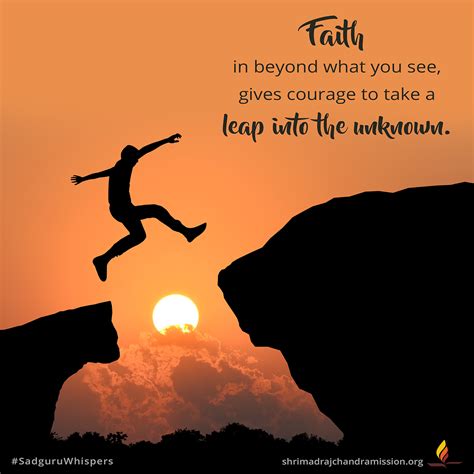 Faith In Beyond What You See Gives Courage To Take A Leap Into The