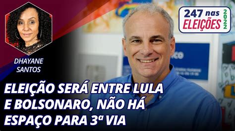 Elei O Ser Entre Lula E Bolsonaro N O H Espa O Para Via Youtube