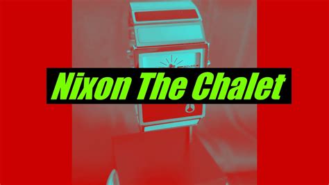 Nixon The Chalet Youtube