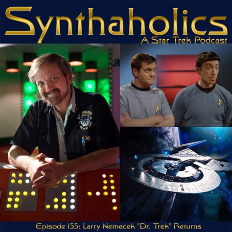 Synthaholics Star Trek Podcast Episode 155 Larry Nemecek Dr Trek