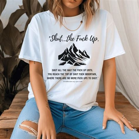 Shut The Fuck Up Tshirt Shut Fuck Mountain Tee Quote From Grace And