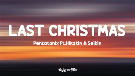 Pentatonix Last Christmas Lyrics Ft Hikakin And Seikin Youtube