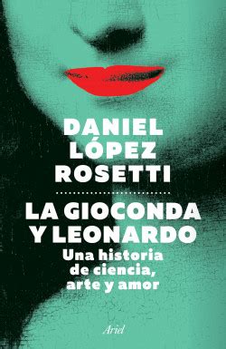 La Gioconda Y Leonardo Daniel L Pez Rosetti Planetadelibros